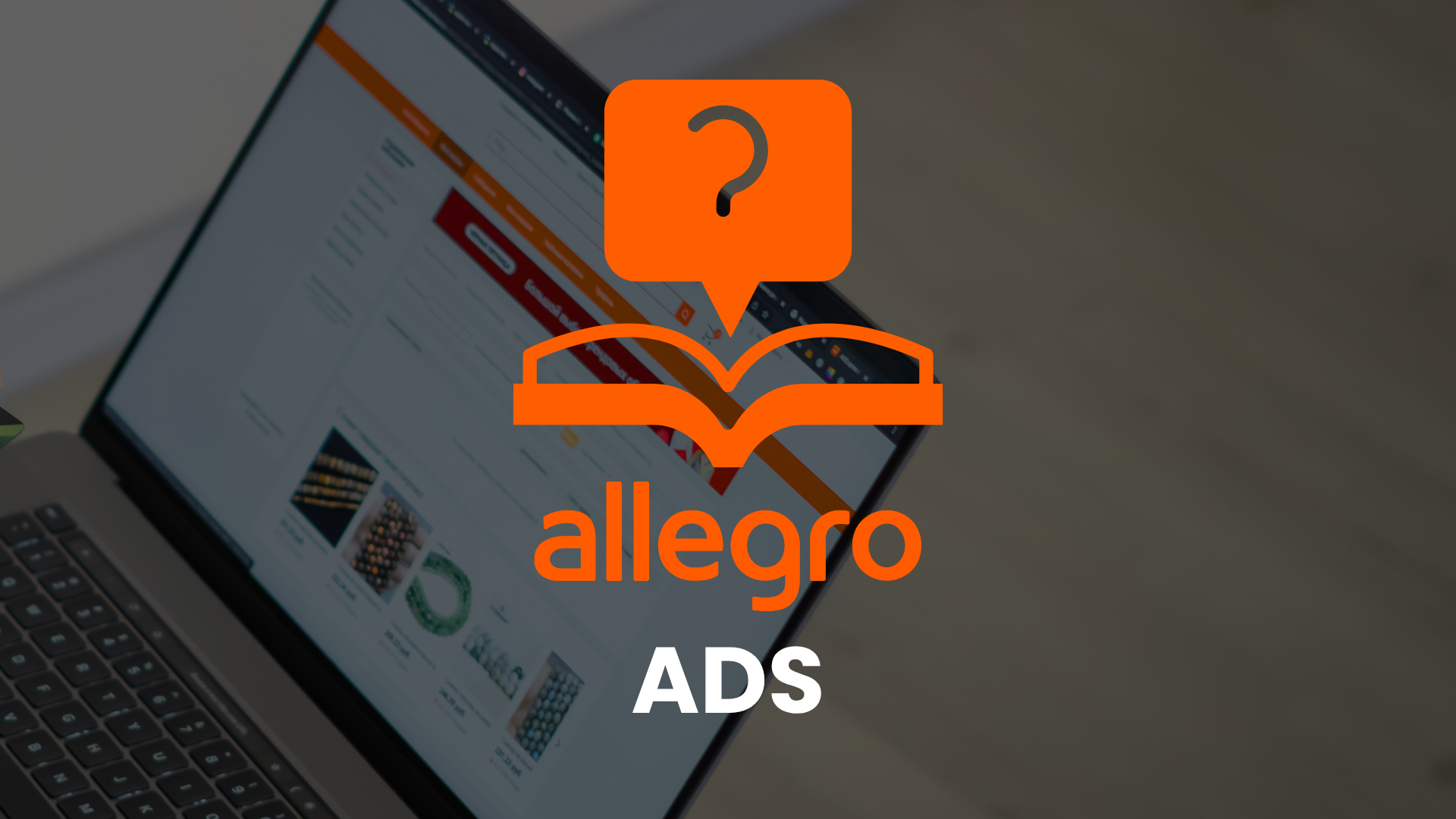 Ikona przewodnika (otwarta książka ze znakiem zapytania) i logo Allegro ADS na tle laptopa z otwartą stroną Allegro